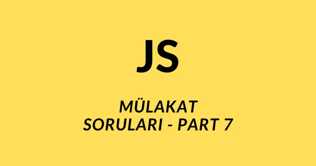 JavaScript mülakat soruları part-7 öne çıkan görseli